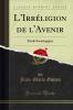 L''IrrÃ©ligion de l''Avenir: Ã‰tude Sociologique (Classic Reprint)