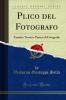 Plico del Fotografo: Trattato Teorico-Pratico di Fotografia (Classic Reprint)