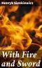 With Fire and Sword: A Tale of the Past (Classic Reprint)