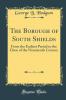 Borough of South Shields: From the Earliest Period to the Close of the Nineteenth Century (Classic Reprint)