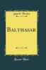 Balthasar (Classic Reprint)