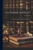 La Femme-Avocat: ExposÃ© Historique Et Critique de la Question (Classic Reprint)