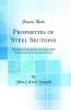 Properties of Steel Sections: A Reference Book for Structural Engineers and Architects; Including Tables of Moments of Inertia and Radii of Gyration of Built Sections Examples of Sections Selected From Monumental Structures Unit Stresses Safe Loads for