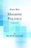 Machine Politics: Chicago Model (Classic Reprint)
