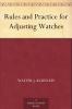 Rules and Practice for Adjusting Watches (Classic Reprint)
