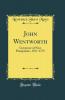 John Wentworth: Governor of New Hampshire 1767-1775 (Classic Reprint)