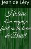 Histoire d''un Voyage Faict en la Terre du BrÃ©sil Autrement Dite AmÃ©rique: Contenant la Navigation And Choses Remarquables VeuÃ«s sur Mer par l''Auteur le Comportement de Villegagnon en ce Pays-La les MÅ“urs And FaÃ§ons de Vivre Estranges des Sauuage