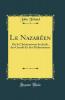 Le NazarÃ©en: Ou le Christianisme des Juifs des Gentils Et des MahomÃ©tans (Classic Reprint)