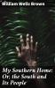 My Southern Home or the South and Its People (Classic Reprint)