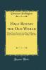 Half Round the Old World: Being Some Account of a Tour in Russia the Caucasus Persia and Turkey 1865-66 (Classic Reprint)