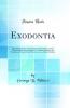 Exodontia: A Practical Treatise on the Technic of Extraction of Teeth With a Chapter on Anesthesia; A Complete Guide for the Exodontist General Dental Practitioner and Dental Student (Classic Reprint)