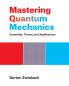 MASTERING QUANTUM MECHANICS: ESSENTIALS THEORY AND APPLICATIONS