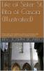 Life of Sister St. Rita of Cascia of the Order of St. Augustine: Advocate of the Impossible; Model of Maidens Wives Mothers Widows and Nuns (Classic Reprint)