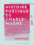 Histoire PoÃ©tique de Charlemagne (Classic Reprint)