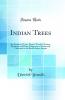 Indian Trees: An Account of Trees Shrubs Woody Climbers Bamboos and Palms Indigenous or Commonly Cultivated in the British Indian Empire (Classic Reprint)