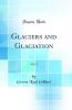 Glaciers and Glaciation Vol. 3 (Classic Reprint)