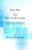The Mound-Builders: A Reconstruction of the Life of a Prehistoric American Race Through Exploration and Interpretation of Their Earth Mounds Their Burials and Their Cultural Remains (Classic Reprint)