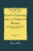 Pliny''s Natural History in Thirty-Seven Books Vol. 2: A Translation on the Basis of That by Dr. Philemon Holland Ed. 1601; With Critical and Explanatory Notes (Classic Reprint)