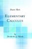 Elementary Calculus (Classic Reprint)