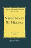 Napoleon at St. Helena Vol. 1 of 2 (Classic Reprint)