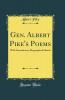 Gen. Albert Pike''s Poems: With Introductory Biographical Sketch (Classic Reprint)