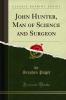 John Hunter Man of Science and Surgeon (Classic Reprint)