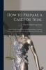 How to Prepare a Case for Trial: A Brief Treatise Arranged on an Elementary Plan to Assist the Novice in the Preparation of the Most Difficult Lawsuit for Trial (Classic Reprint)