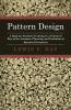Pattern Design: A Book for Students Treating in a Practical Way of the Anatomy Planning Evolution of Repeated Ornament (Classic Reprint)