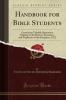 Handbook for Bible Students: Containing Valuable Quotations Relating to the History Doctrines and Prophecies of the Scriptures 1922 (Classic Reprint)