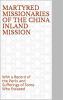 Martyred Missionaries of the China Inland Mission: With a Record of the Perils Sufferings of Some Who Escaped (Classic Reprint)