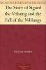 The Story of Sigurd the Volsung Fall of the Niblungs (Classic Reprint)