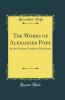 The Works of Alexander Pope: In One Volume Complete With Notes (Classic Reprint)