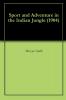 Sport and Adventure in the Indian Jungle (Classic Reprint)
