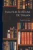 Essai sur le Regne de Trajan (Classic Reprint)