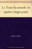 Le Tour du Monde en Quatre-Vingts Jours (Classic Reprint)