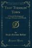 That Toddlin'' Town: A Rowdy Burlesque of Chicago Manners and Morals (Classic Reprint)