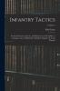 Infantry Tactics Vol. 2: For the Instruction Exercise and ManÅ“uvres of the Soldier a Company Line of Skirmishers Battalion Brigade or Corps D''armÃ©e; School of the Battalion (Classic Reprint)