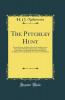 The Pytchley Hunt: Past and Present Its History From Its Foundation to the Present Day With Personal Anecdotes and Memoirs of the Masters and Principal Members Including the Woodlands Also Unpublished Letters of Sir F. B. Head Bart
