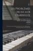 Les ProblÃ¨mes Musicaux d'Aristote: Texte Grec Avec Traduction FranÃ§aise Notes Philologiques Commentaire Musical Et Appendice (Classic Reprint)