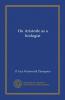 On Aristotle as a Biologist: With a Prooemion on Herbert Spencer Being the Herbert Spencer Lecture Delivered Before the University of Oxford on February 14 1913 (Classic Reprint)