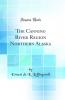 Canning River Region Northern Alaska (Classic Reprint)