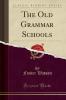 Old Grammar Schools (Classic Reprint)