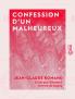 Confession d''un Malheureux: Vie de Jean-Claude Romand ForÃ§at LibÃ©rÃ© Ã‰crite par Lui-MÃ©me Et PubliÃ©e par M. Ã‰douard Servan de Sugny (Classic Reprint)