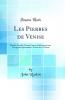 Les Pierres de Venise: Ã‰tudes Locales Pouvant Servir de Direction aux Voyageurs SÃ©journant Ã  Venise Et Ã  VÃ©rone (Classic Reprint)