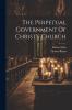 The Perpetual Government of Christ's Church (Classic Reprint)