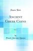 Ancient Greek Coins Vol. 1 (Classic Reprint)