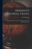 Kennedy''s Colonial Travel: A Narrative of a Four Years Tour Through Australia New Zealand Canada Etc (Classic Reprint)