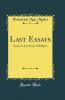 Last Essays: Essays on the Science of Religion (Classic Reprint)