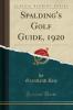 Spalding''s Golf Guide 1920 (Classic Reprint)