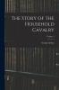 The Story of the Household Cavalry Vol. 1 (Classic Reprint)